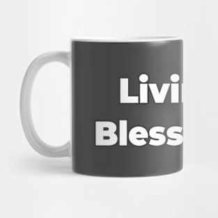 LIVIN' MY BLESSED LIFE Mug